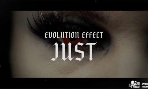 WORLD VIDEO PREMIERE: Evolution Effect “Just”